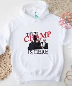 Trump The Champ Is Here Shirt