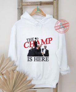 Trump The Champ Is Here Shirt