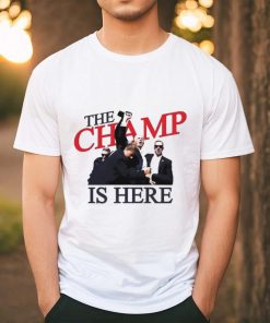 Trump The Champ Is Here Shirt