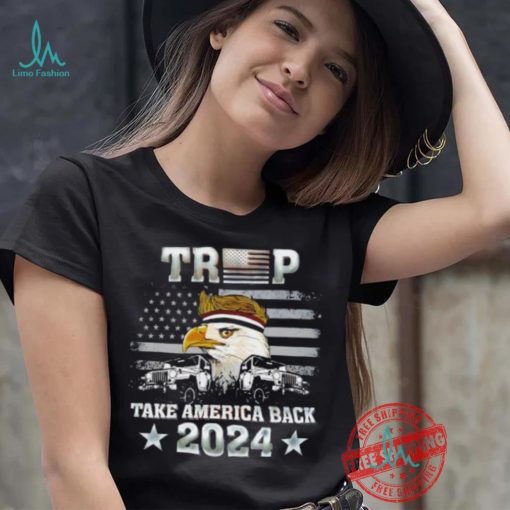 Trump X Eagle take America back 2024 shirt