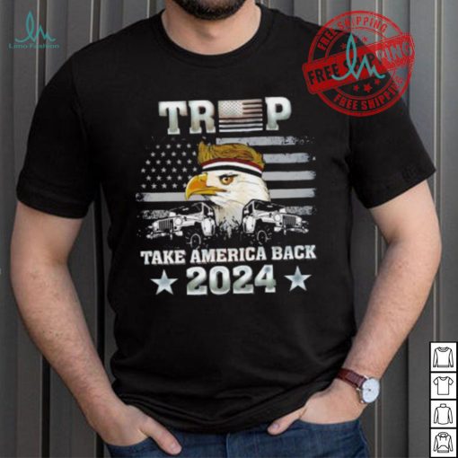 Trump X Eagle take America back 2024 shirt