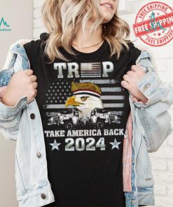 Trump X Eagle take America back 2024 shirt