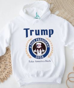 Trump a fine president 2024 take America back logo shirt
