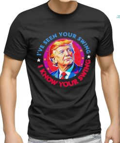 Trump debate I’ve seen your swing I know your swing Trump 2024 quote shirt