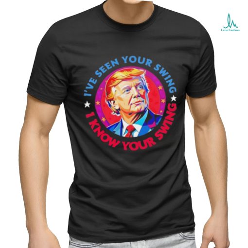 Trump debate I’ve seen your swing I know your swing Trump 2024 quote shirt