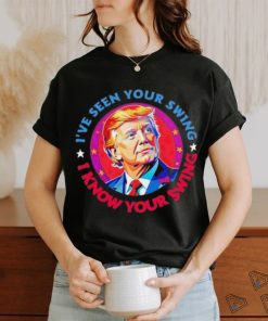 Trump debate I’ve seen your swing I know your swing Trump 2024 quote shirt