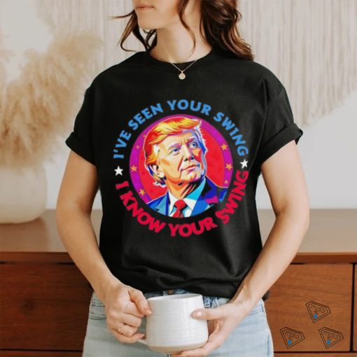 Trump debate I’ve seen your swing I know your swing Trump 2024 quote shirt