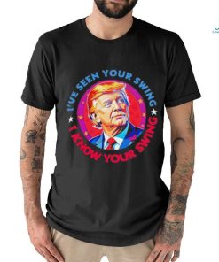 Trump debate I’ve seen your swing I know your swing Trump 2024 quote shirt