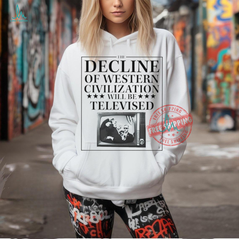 Trump fight the decline of western civilization will be televised shirt Trump fight the decline of western civilization will be televised shirt