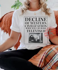 Trump fight the decline of western civilization will be televised shirt