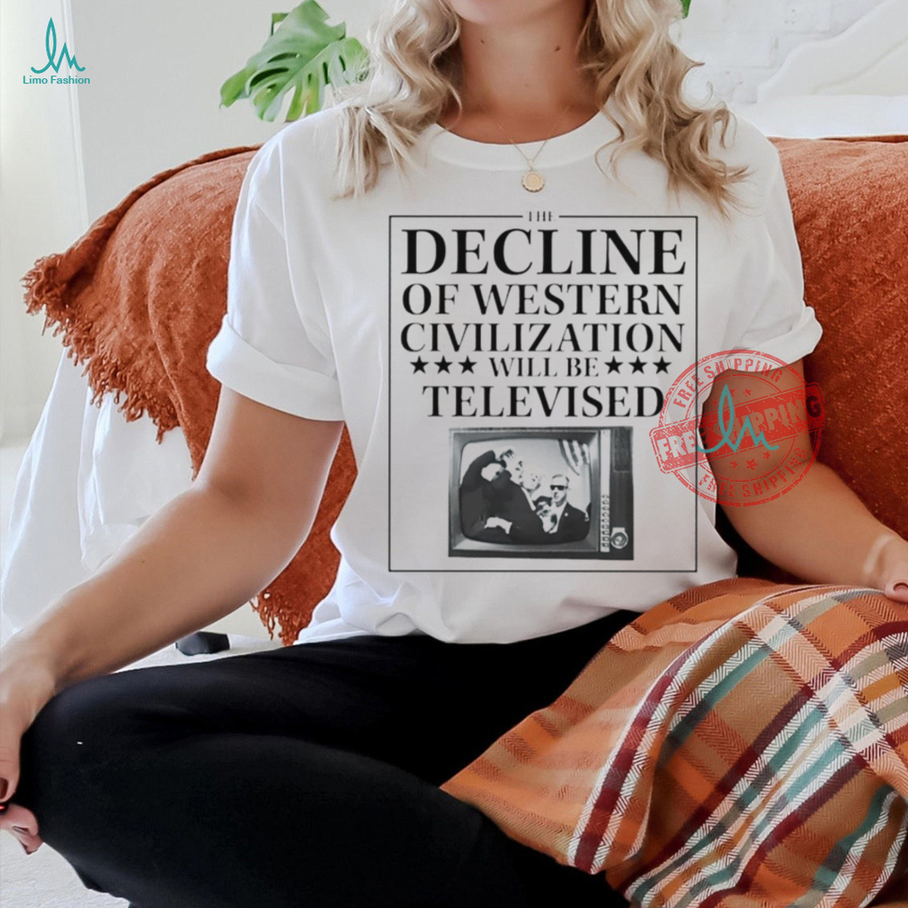 Trump fight the decline of western civilization will be televised shirt Trump fight the decline of western civilization will be televised shirt