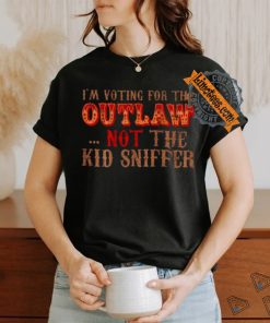 Trump i'm voting for the outlow not the kid sniffer funny t shirt