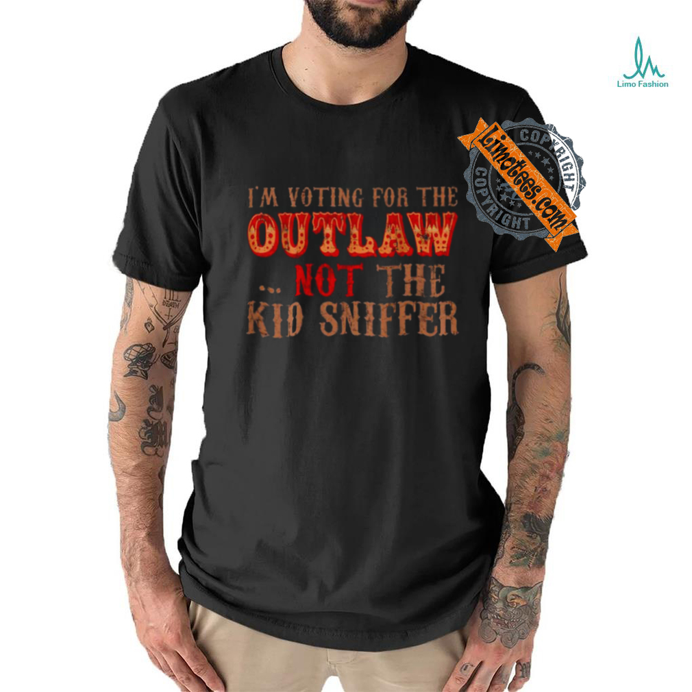 Trump i'm voting for the outlow not the kid sniffer funny t shirt Trump i'm voting for the outlow not the kid sniffer funny t shirt