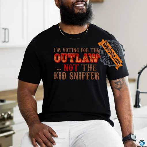 Trump i’m voting for the outlow not the kid sniffer funny t shirt