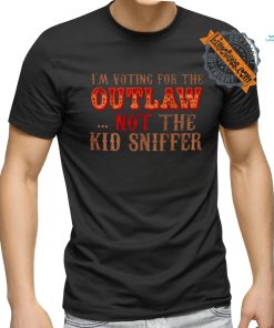 Trump i'm voting for the outlow not the kid sniffer funny t shirt