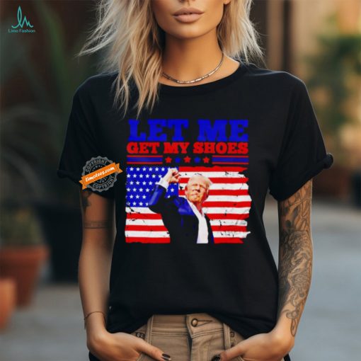 Trump let my get my shoes American flag shirt