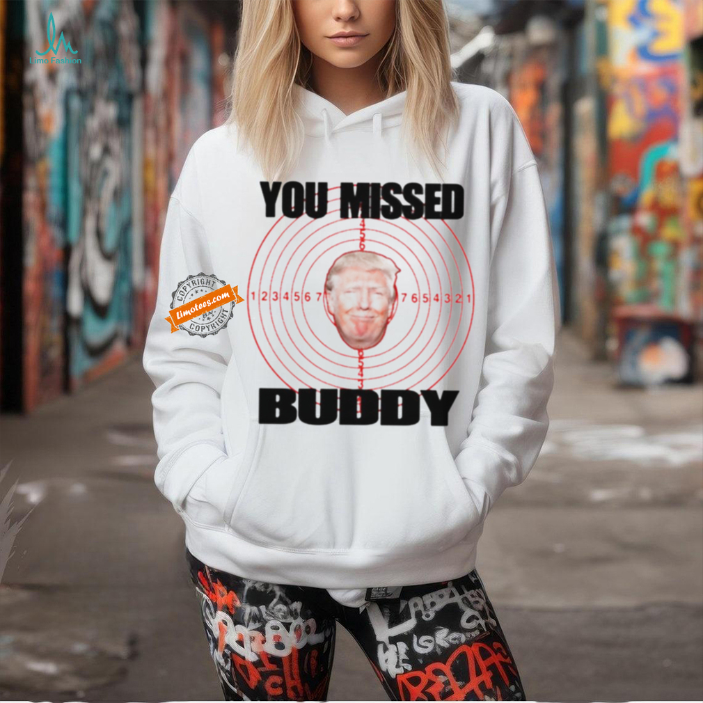 Trump shooted you missed buddy shirt Trump shooted you missed buddy shirt