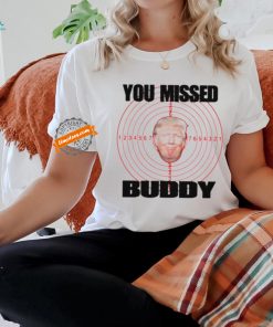 Trump shooted you missed buddy shirt