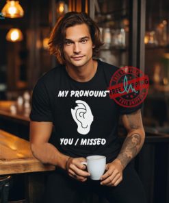 Trump shot ear my pronouns are you missed shirt