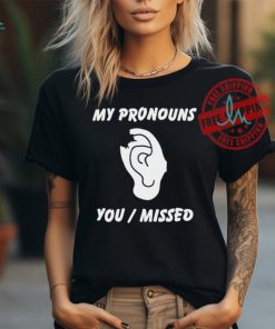 Trump shot ear my pronouns are you missed shirt