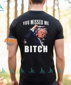 Trump you Missed Me Bitch Shirt, trump shot shirt, trump supporters tee, Trump Shooting shirt attempted Assassination, Maga Trump 2024 shirt