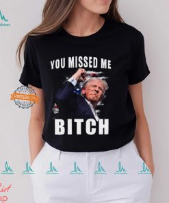 Trump you Missed Me Bitch Shirt, trump shot shirt, trump supporters tee, Trump Shooting shirt attempted Assassination, Maga Trump 2024 shirt
