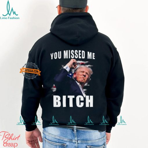 Trump you Missed Me Bitch Shirt, trump shot shirt, trump supporters tee, Trump Shooting shirt attempted Assassination, Maga Trump 2024 shirt