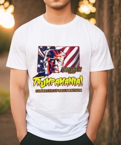 Trumpamania Connecticut Rally Anthem Shirt