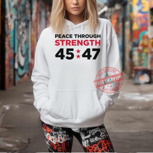 Trumpstoreamerica Peace Through Strength 45 47 Shirt