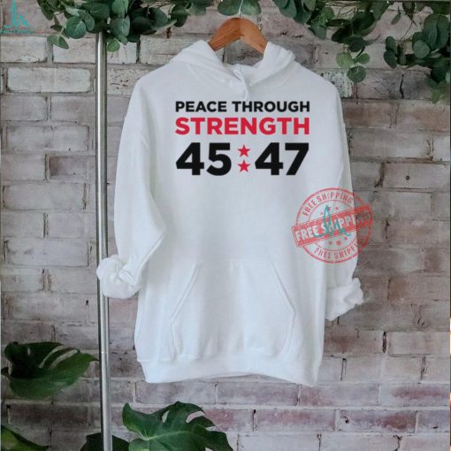 Trumpstoreamerica Peace Through Strength 45 47 Shirt