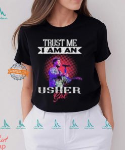 Trust Me I Am An Usher Girl T Shirt