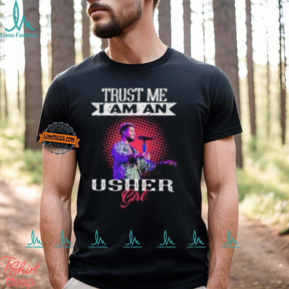 Trust Me I Am An Usher Girl T Shirt Trust Me I Am An Usher Girl T Shirt
