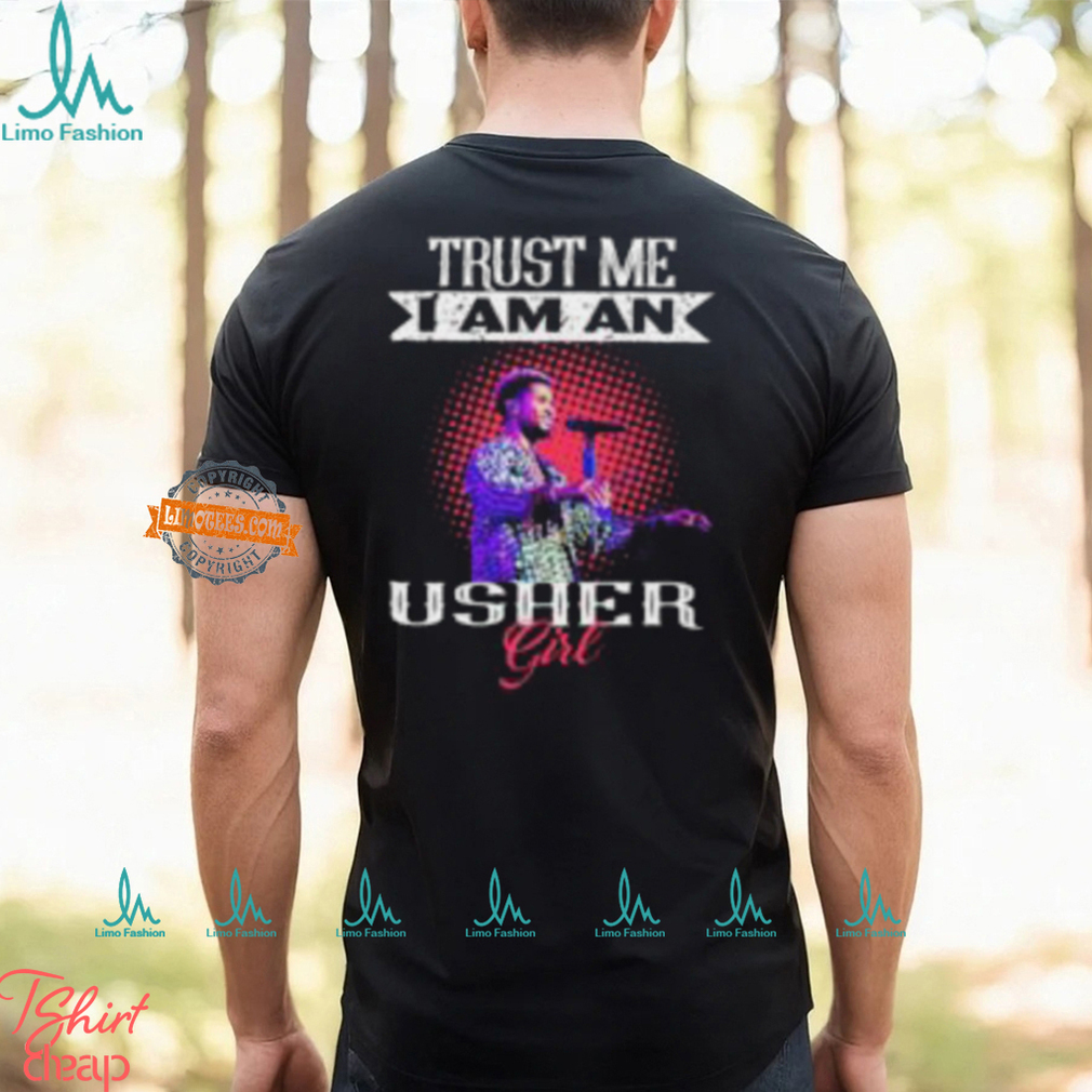 Trust Me I Am An Usher Girl T Shirt Trust Me I Am An Usher Girl T Shirt
