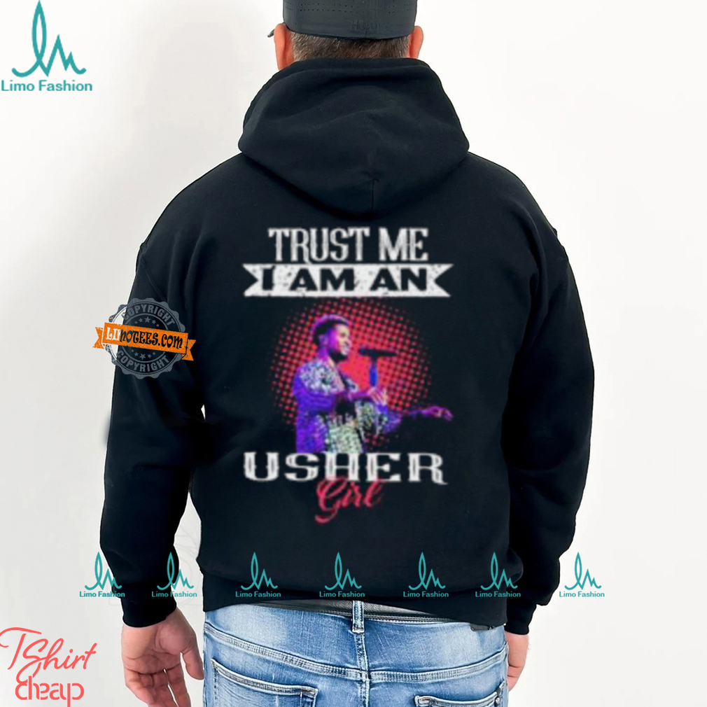 Trust Me I Am An Usher Girl T Shirt Trust Me I Am An Usher Girl T Shirt