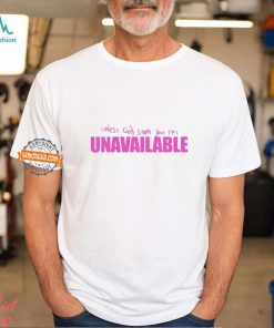 Unless God sent you I’m unavailable shirt