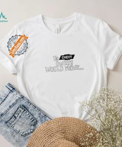 Us Chevy Owners Would Rather Shirt