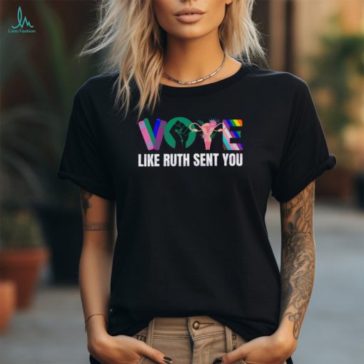 Vote Like Ruth Sent You Empowering Vote shirt