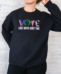 Vote Like Ruth Sent You Empowering Vote shirt