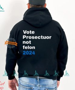 Vote Prosecutor Not Felon Shirt