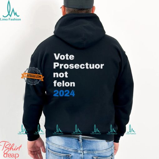 Vote Prosecutor Not Felon Shirt