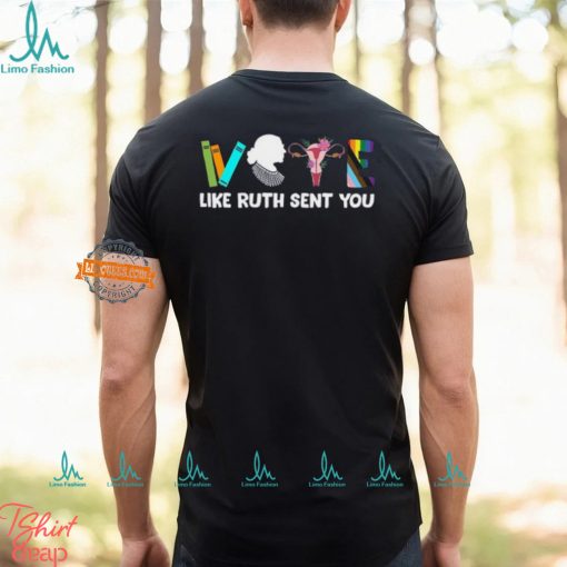 Vote Shirt, Like Ruth Sent You Shirt, Election 2024 Shirt