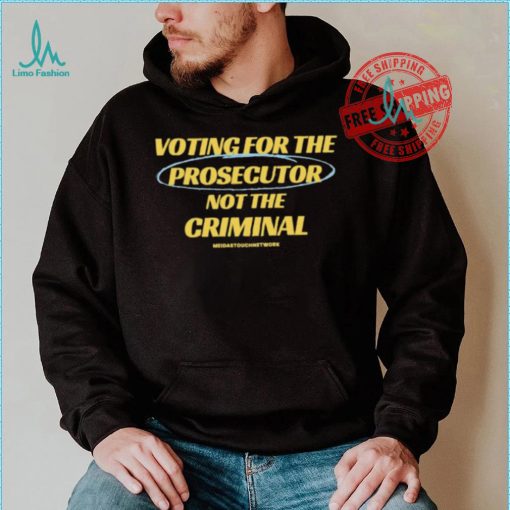 Voting For The Prosecutor Not The Criminal Shirt