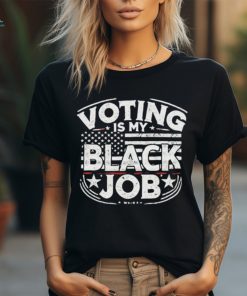 Voting Is My Black Job Apparel T Shirt