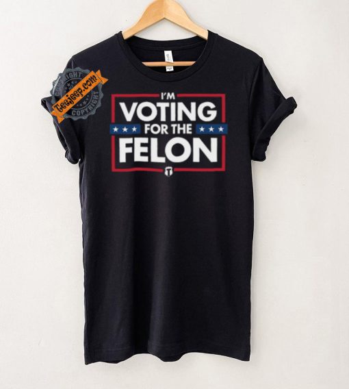 Voting for the felon t shirt