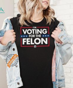 Voting for the felon t shirt