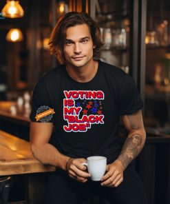 Voting is my black job political shirt