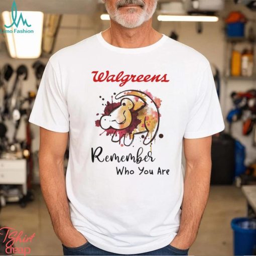 Walgreens remember who you are Lion shirt