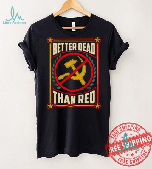 War Era Anti Communism better dead than red shirt