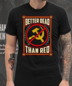 War Era Anti Communism better dead than red shirt