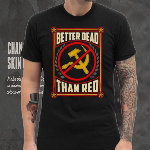 War Era Anti Communism better dead than red shirt